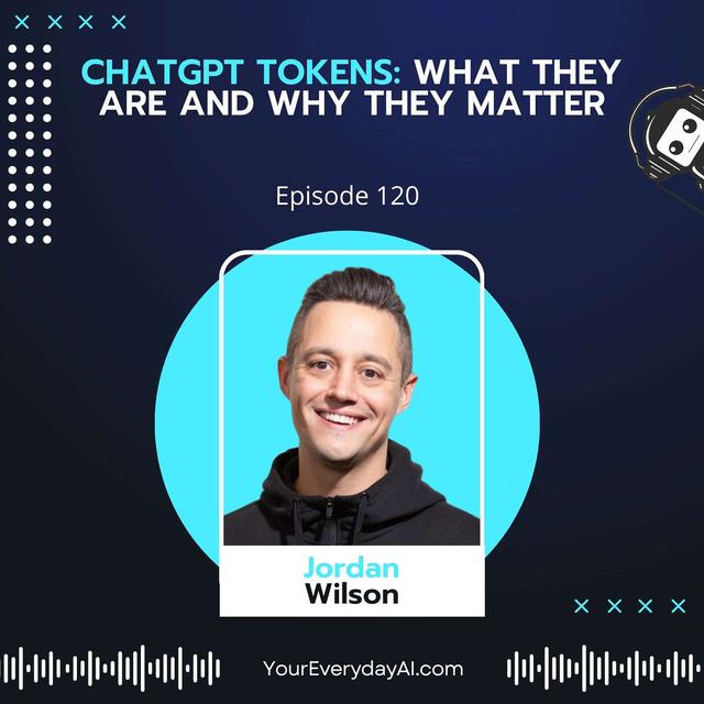 EP 120: ChatGPT Tokens - What they are and why they matter - podcast episode cover