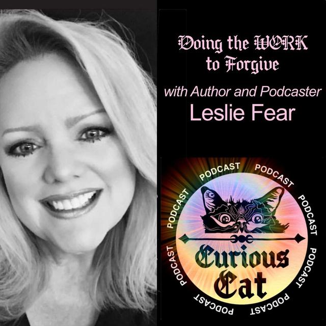 Doing the WORK to Forgive with Leslie Fear from Because I Wanna Know! - podcast episode cover