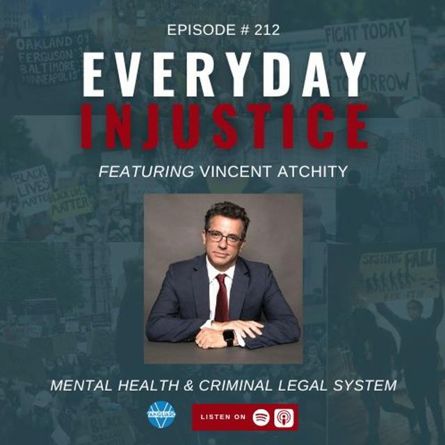 Everyday Injustice Podcast Episode 212 - Vincent Atchity and Mental Health Incarceration - podcast episode cover