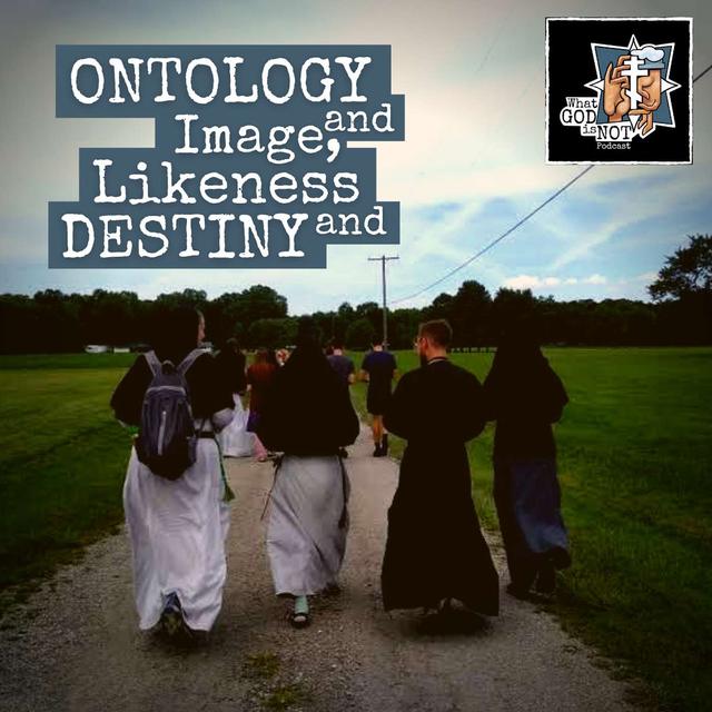 Ontology and Image, Likeness and Destiny - podcast episode cover