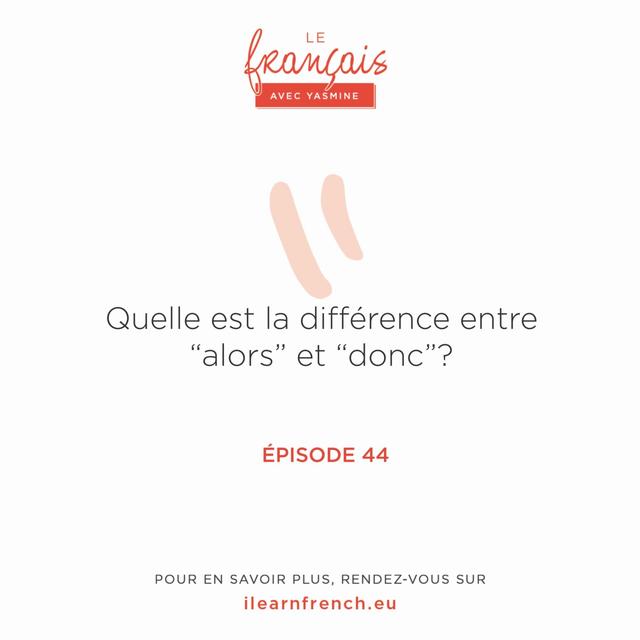 44. Quelle est la différence entre "alors" et "donc" ? - podcast episode cover