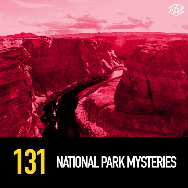 131 - Disappearances, Hidden Cities, Murders and More: National Park Mysteries - podcast episode cover