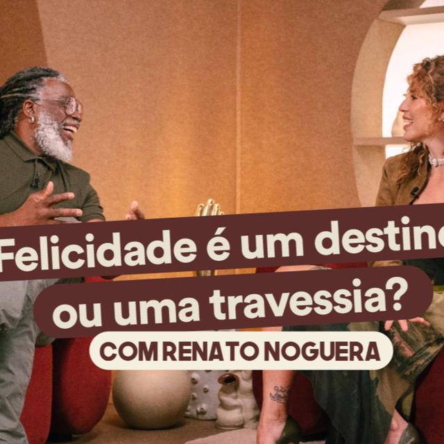 #286/a felicidade é um destino ou uma travessia? com Renato Noguera - podcast episode cover