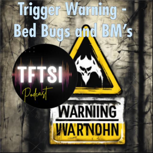 Trigger Warning - Bed Bugs and BM's - podcast episode cover