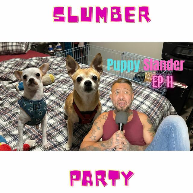 I Manifested This Mess | Puppy Slander | Slumber Party Episode 11 - podcast episode cover