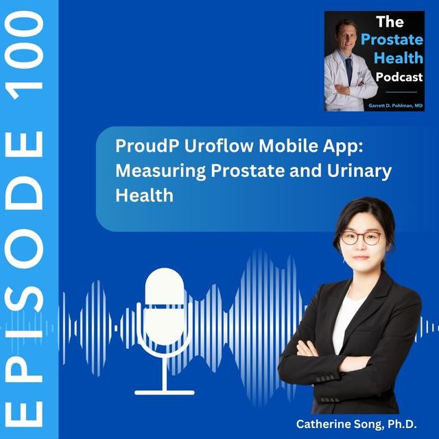 100: ProudP Uroflow Mobile App: Measuring Prostate and Urinary Health - Catherine Song, Ph.D. - podcast episode cover
