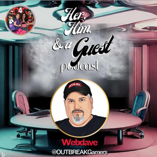 WebDave and the OUTBREAK Podcasting Network: A Her, Him, and a Guest Exclusive - podcast episode cover
