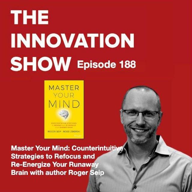 Master Your Mind: Counterintuitive Strategies to Refocus and Re-Energise Your Runaway Brain with Roger Seip - podcast episode cover