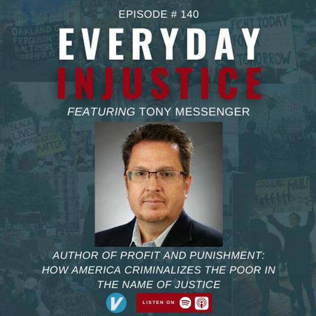 Everyday Injustice Podcast Episode 140: Tony Messenger Talks About Criminalizing the Poor - podcast episode cover