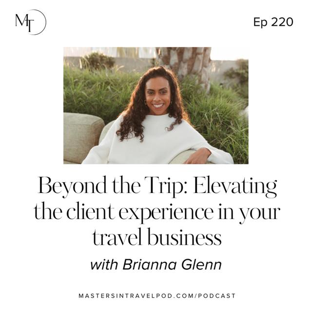 Ep 220 Beyond the Trip: Elevating the client experience in your travel business - podcast episode cover