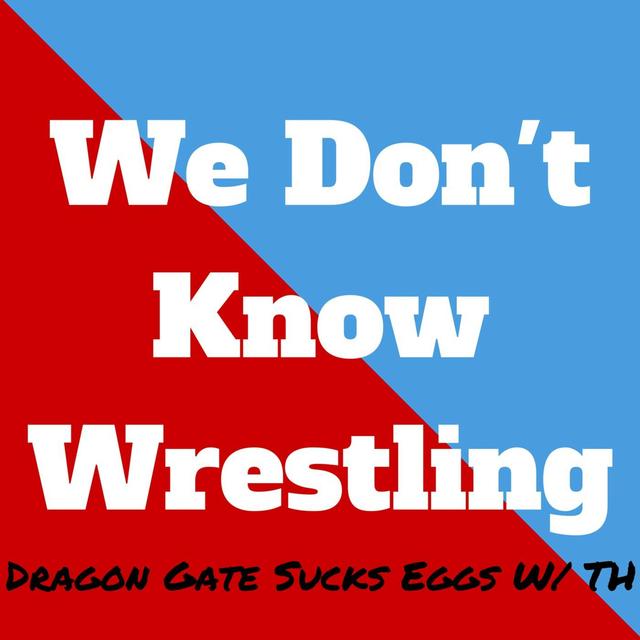 Dragon Gate Sucks Eggs W/ TH - podcast episode cover