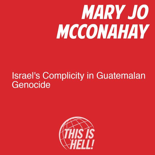 Israel's Complicity in Guatemalan Genocide / Mary Jo McConahay - podcast episode cover