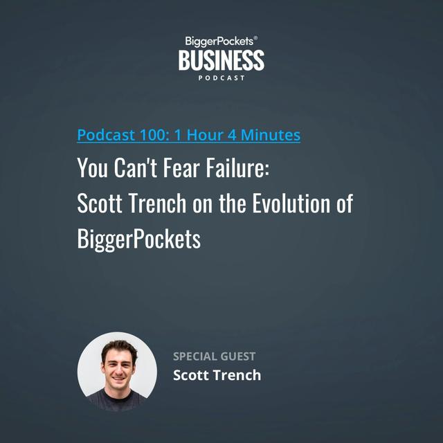 100: You Can't Fear Failure: Scott Trench on the Evolution of BiggerPockets - podcast episode cover