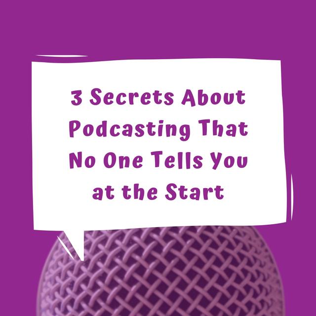 3 Secrets About Podcasting That No One Tells You at the Start - Episode 7 - podcast episode cover