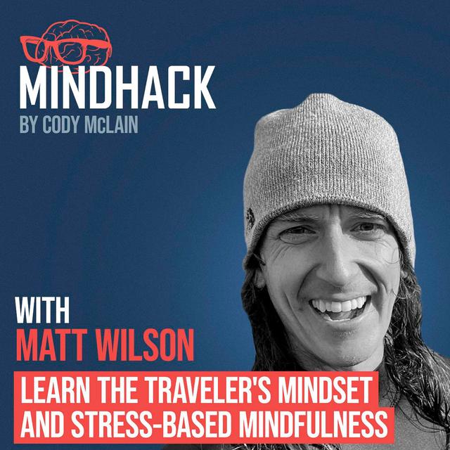 Learn the Traveler's Mindset and Stress-based Mindfulness - Matt Wilson - podcast episode cover
