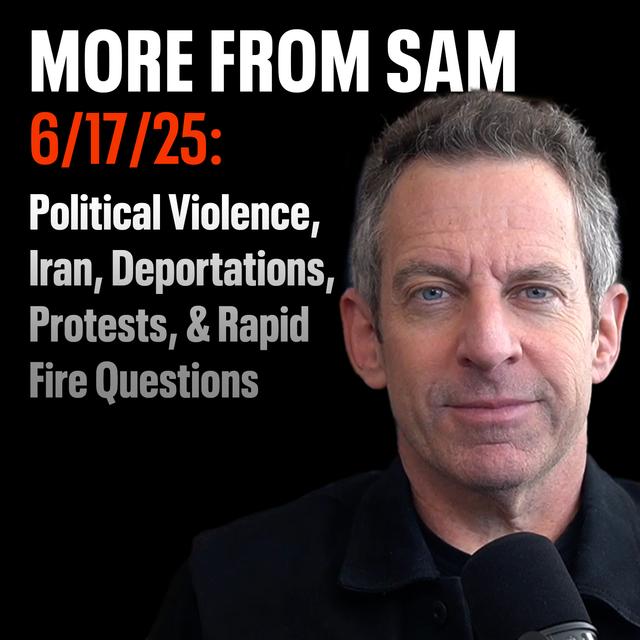 #421 — “More From Sam”: Political Violence, Iran, Deportations, Protests, & Rapid Fire Questions - podcast episode cover