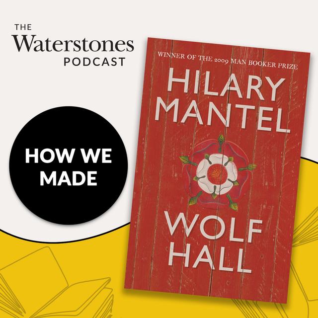 How We Made: Wolf Hall with Hilary Mantel - podcast episode cover