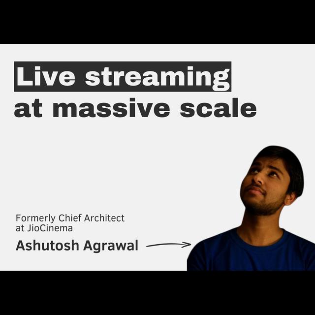 Live streaming at world-record scale with Ashutosh Agrawal - podcast episode cover