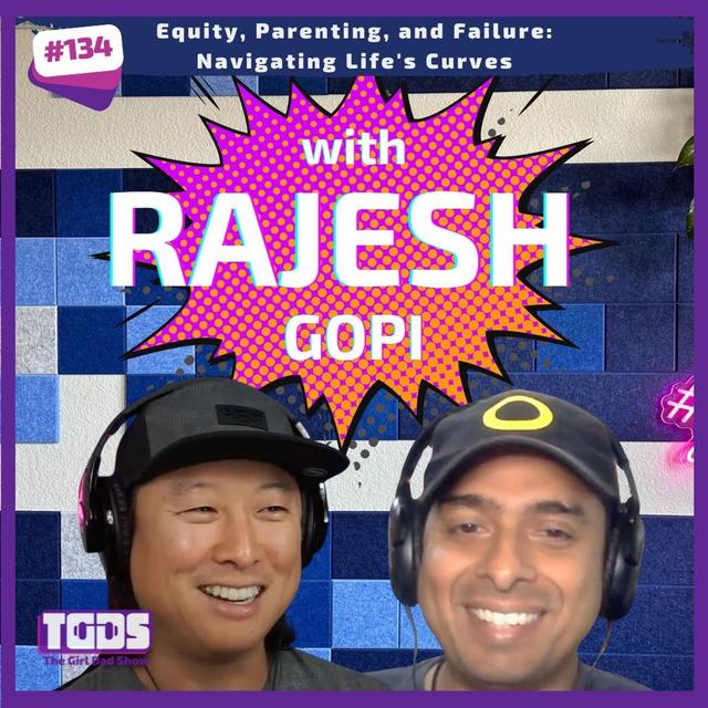 Ep #134 |  Rajesh Gopi| Equity, Parenting, and Failure: Navigating Life's Curves - podcast episode cover