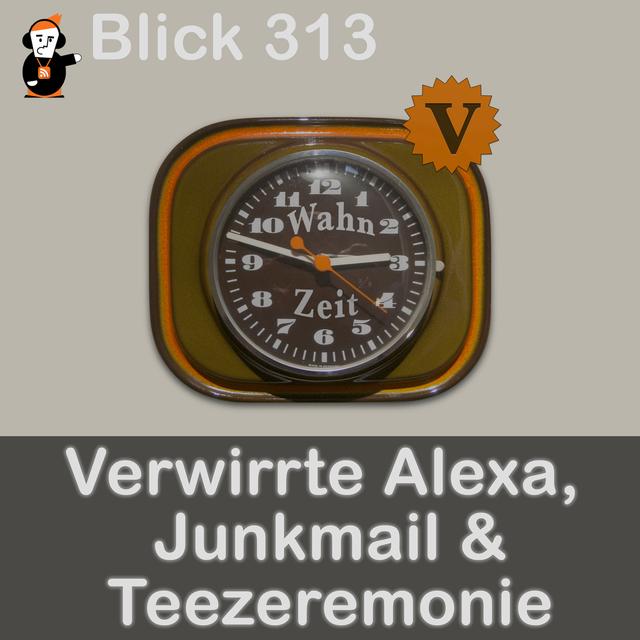 Blick 313 auf eine verwirrte Alexa, Junkmail und Teezeremonie - podcast episode cover
