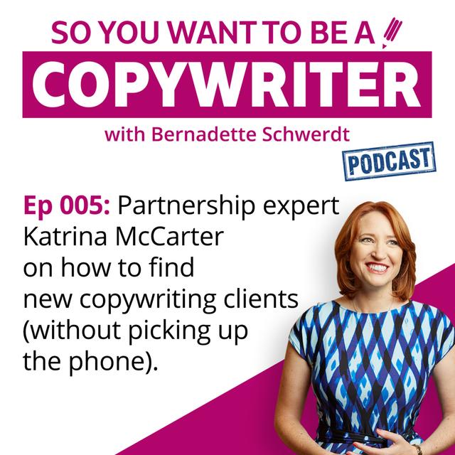 COPYWRITER 005: Partnership expert Katrina McCarter on how to find new copywriting clients (without picking up the phone) - podcast episode cover