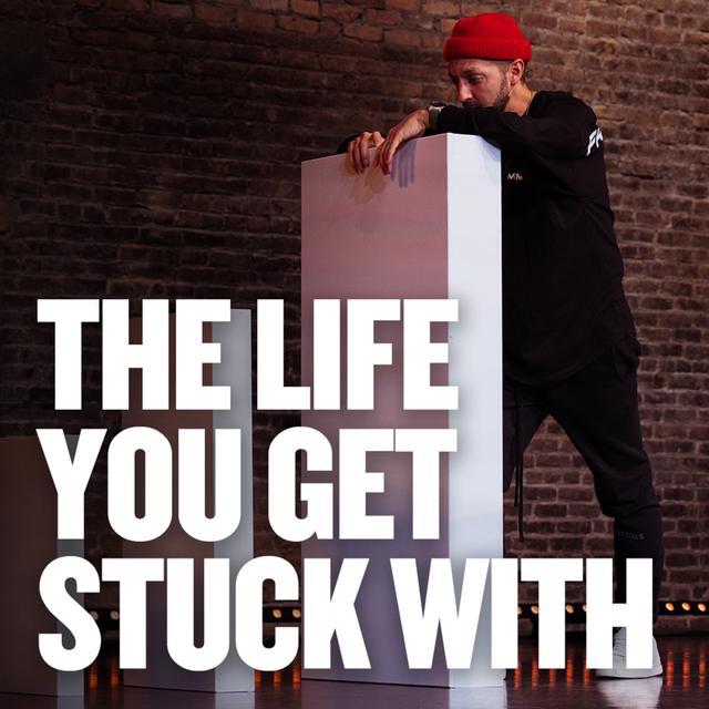 The Life You Get Stuck With - podcast episode cover