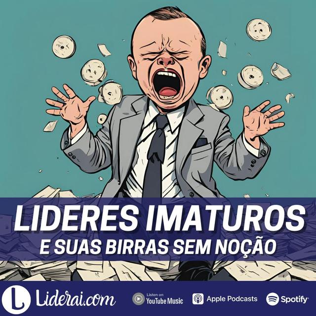 Liderai 325 | Lideres imaturos e suas birras sem noção - podcast episode cover