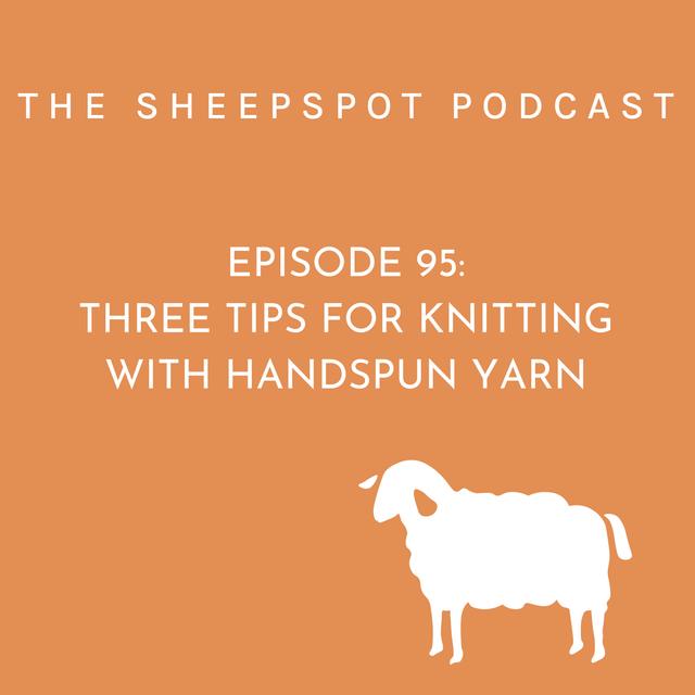 Episode 95: Three Tips for Knitting with Handspun Yarn - podcast episode cover