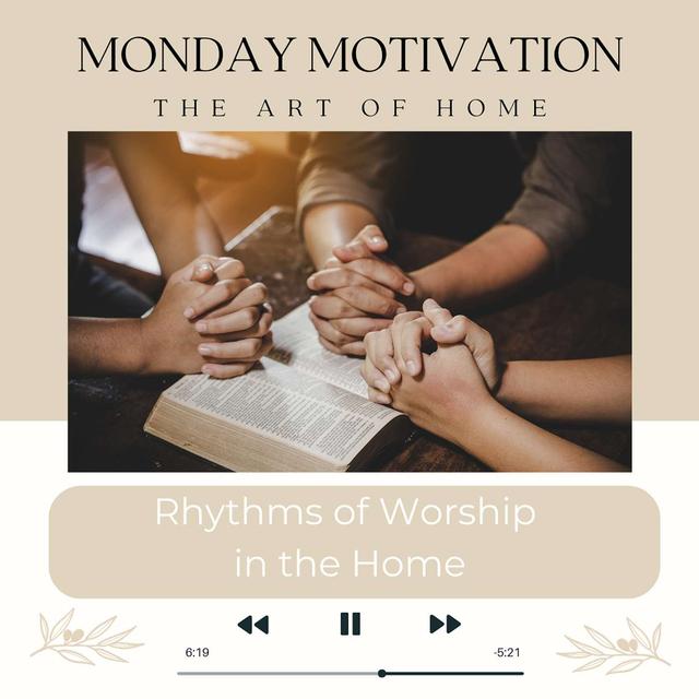 Monday Motivation #22 | Rhythms of Worship in the Home - podcast episode cover
