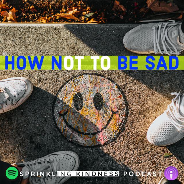 How NOT to be SAD - podcast episode cover
