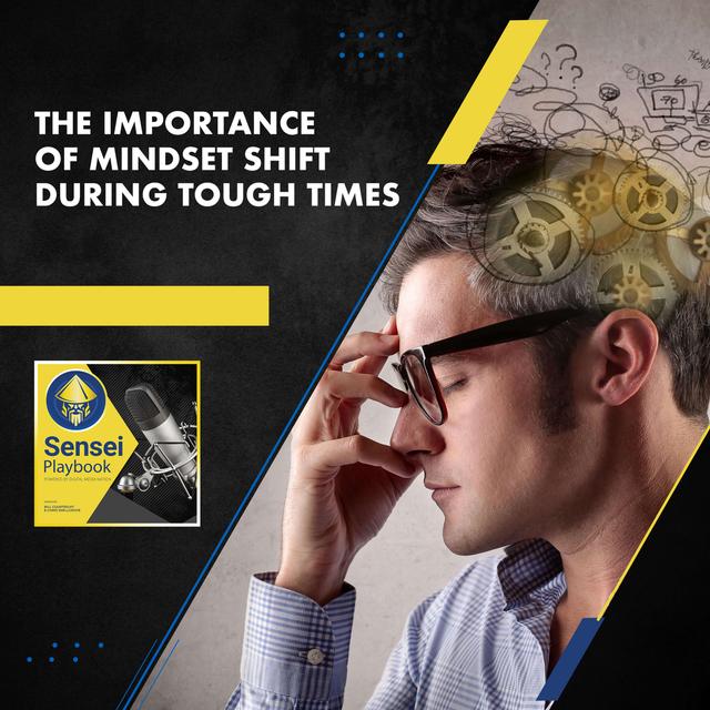 Episode Four: The Importance Of Mindset Shift During Tough Times - podcast episode cover