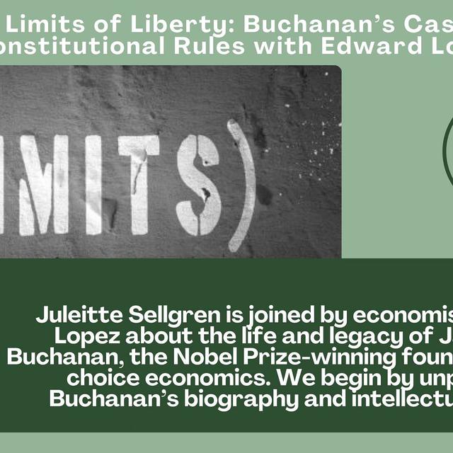 The Limits of Liberty: Buchanan’s Case for Constitutional Rules with Edward Lopez - podcast episode cover