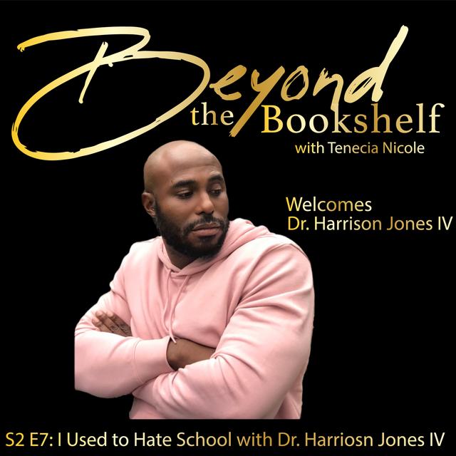 S2 E7: I Used to Hate School with Dr. Harrison Jones IV - podcast episode cover