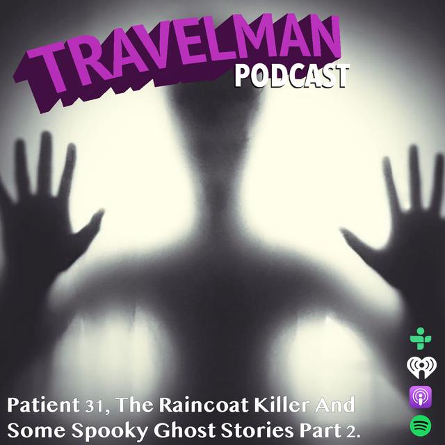 PATIENT 31, THE RAINCOAT KILLER AND SOME SPOOKY GHOST STORIES PART 2. - podcast episode cover