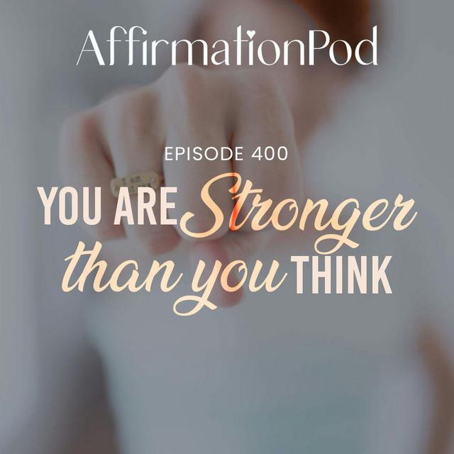 400 You are Stronger Than You Think - podcast episode cover