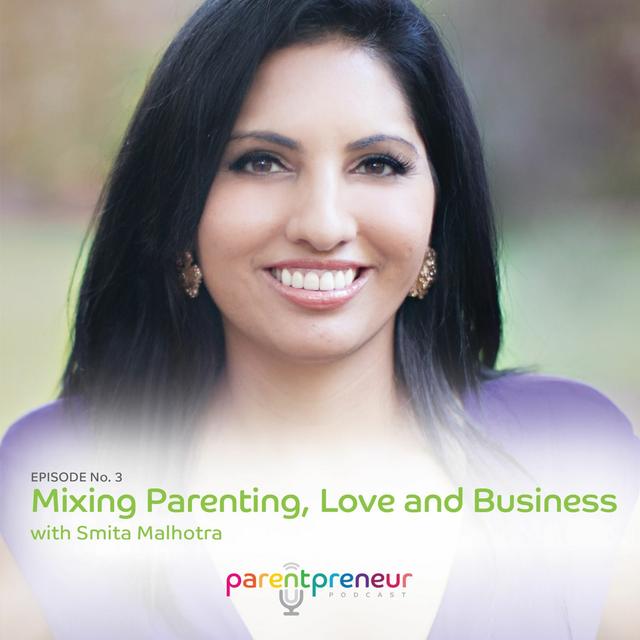 No. 3 - Smita Malhotra - Mixing Parenting, Love and Business - podcast episode cover