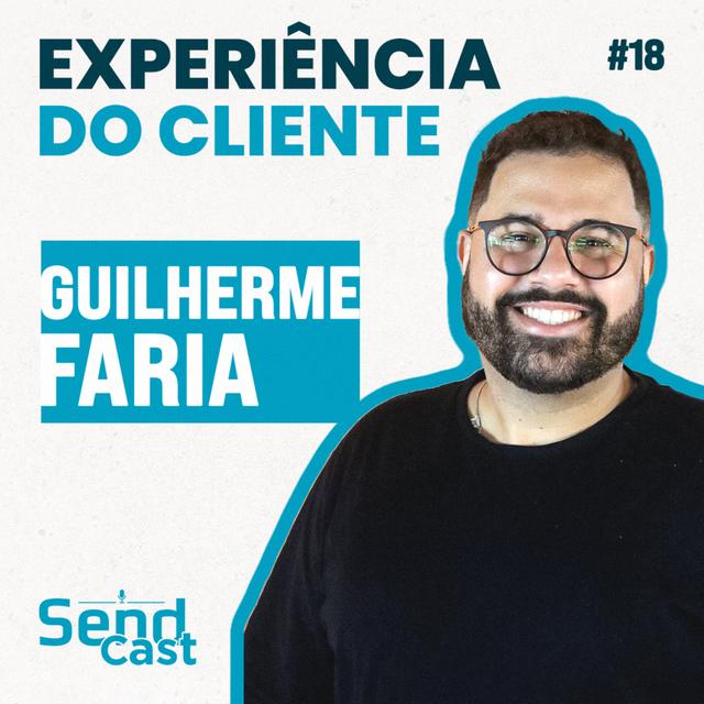 #SendCast 18 - 3ª temp| A importância da experiência do cliente com Guilherme Faria - podcast episode cover