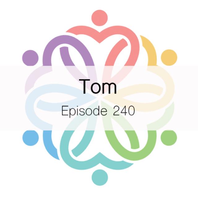 Ep 240 - Tom - podcast episode cover