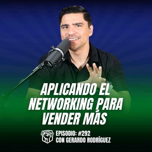 Aplicando el Networking para Vender Más (Ep-292) - podcast episode cover