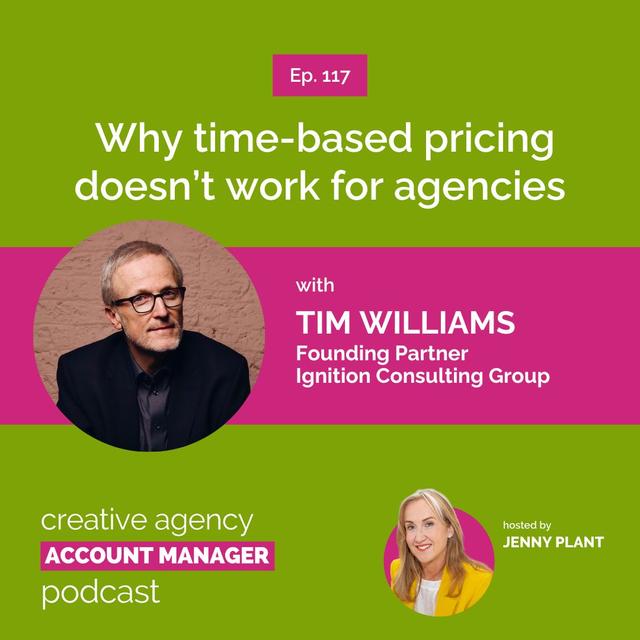 Why time-based pricing doesn’t work for agencies, with Tim Williams - podcast episode cover