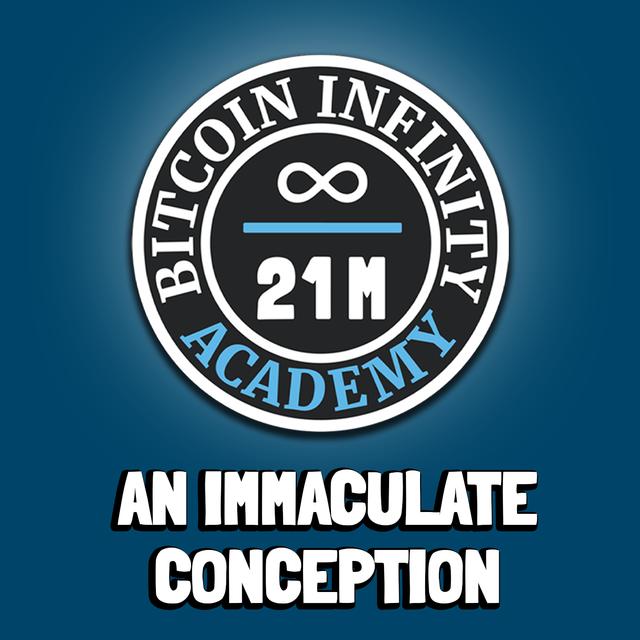 An Immaculate Conception | Sovereignty Through Mathematics Chapter 4 | Bitcoin Infinity Academy #5 - podcast episode cover