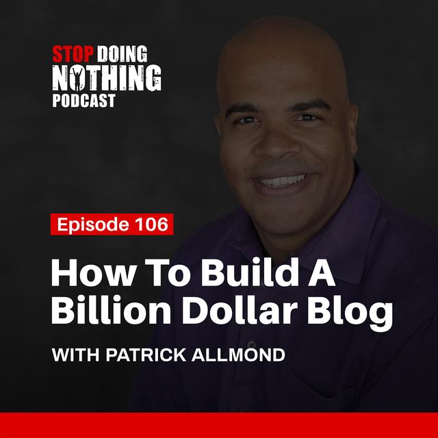 SDN106: How To Build A Billion Dollar Blog - podcast episode cover