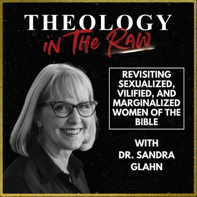 Revisiting Sexualized, Vilified, and Marginalized Women of the Bible: Dr. Sandra Glahn - podcast episode cover