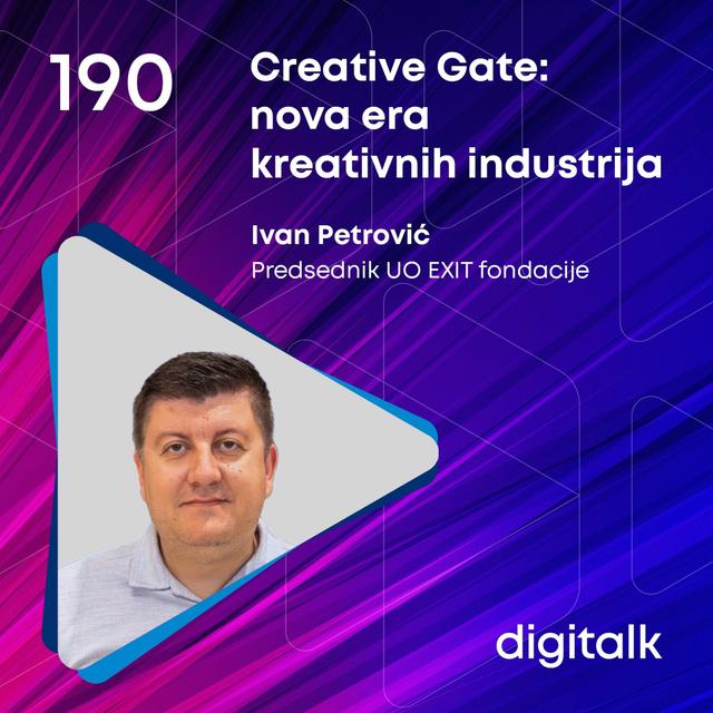 Creative Gate: nova era kreativnih industrija I Ivan Petrović I DigiTalk EP 190 - podcast episode cover