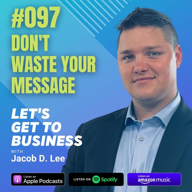 097 DON'T WASTE YOUR MESSAGE by Jacob D. Lee - podcast episode cover