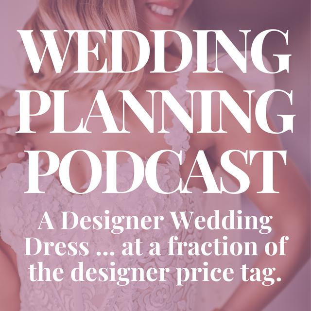 A Designer Wedding Dress ... at a fraction of the designer price tag! - podcast episode cover