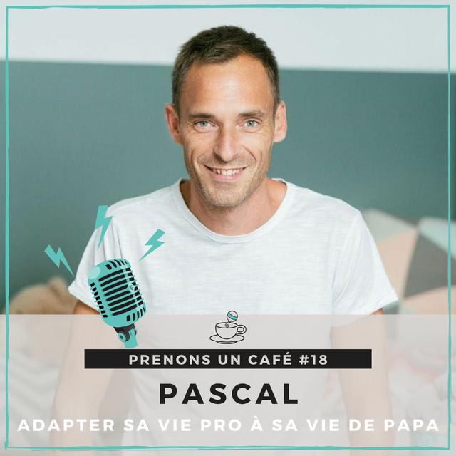 Prenons un café #18 - Pascal - Adapter sa vie pro à sa vie de papa - podcast episode cover