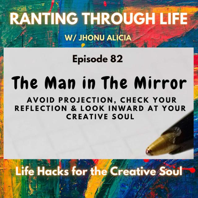 The Man in The Mirror Avoid Projection, Check Your Reflection & Look Inward at Your Creative Soul - podcast episode cover