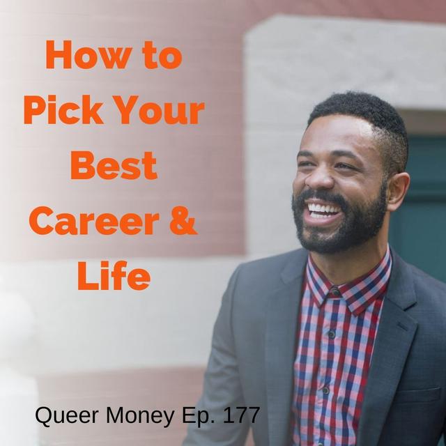 How to Pick Your Best Career [and Life] - Queer Money Ep. 177 - podcast episode cover