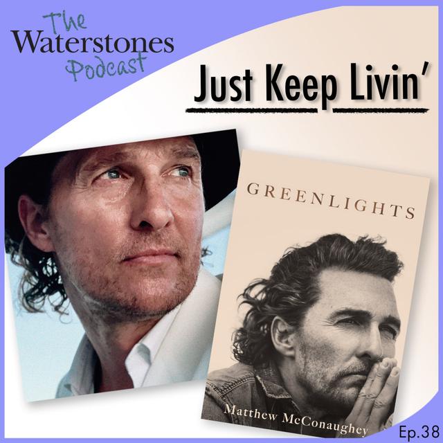 38. JUST KEEP LIVIN' with Matthew McConaughey - podcast episode cover